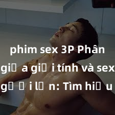 phim sex 3P Phân biệt giữa giới tính và sex ở người lớn: Tìm hiểu sự khác biệt và yếu tố quyết định