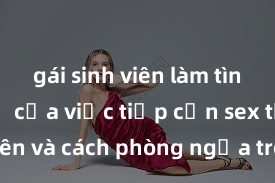 gái sinh viên làm tình Nguy cơ của việc tiếp cận sex thiếu niên và cách phòng ngừa trong xã hội hiện đại