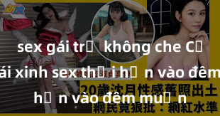 sex gái trẻ không che Cặp đôi gái xinh sex thổi hồn vào đêm muộn
