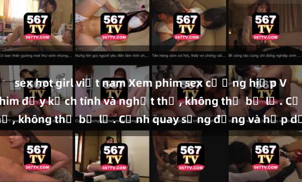 sex hot girl việt nam Xem phim sex cưỡng hiếp Vietsub mới nhất - Bộ phim đầy kịch tính và nghẹt thở, không thể bỏ lỡ. Cảnh quay sống động và hấp dẫn.