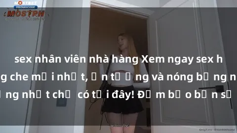 sex nhân viên nhà hàng Xem ngay sex hentai vietsub không che mới nhất, ấn tượng và nóng bỏng nhất chỉ có tại đây! Đảm bảo bạn sẽ không thất vọng!
