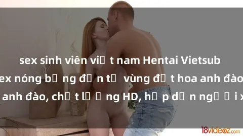 sex sinh viên việt nam Hentai Vietsub không che - Cảnh sex nóng bỏng đến từ vùng đất hoa anh đào, chất lượng HD, hấp dẫn người xem mỗi giây.