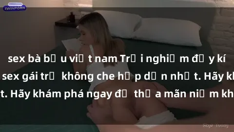 sex bà bầu việt nam Trải nghiệm đầy kích thích với video sex gái trẻ không che hấp dẫn nhất. Hãy khám phá ngay để thỏa mãn niềm khát khao của bạn!