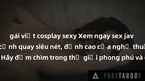 gái việt cosplay sexy Xem ngay sex jav idol HD với những cảnh quay siêu nét, đỉnh cao của nghệ thuật khêu gợi. Hãy đắm chìm trong thế giới phong phú và đầy sức lôi cuốn này ngay hôm nay!
