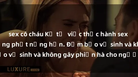 sex cô cháu Kể từ  việc thực hành sex công viên sẽ bị trừng phạt nặng hơn. Đảm bảo vệ sinh và không gây phiền hà cho người khác.
