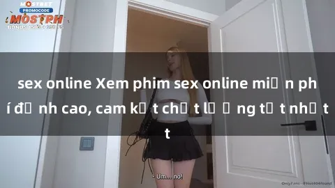 sex online Xem phim sex online miễn phí đỉnh cao, cam kết chất lượng tốt nhất