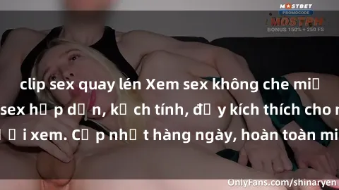 clip sex quay lén Xem sex không che miễn phí - Những clip sex hấp dẫn, kịch tính, đầy kích thích cho người xem. Cập nhật hàng ngày, hoàn toàn miễn phí, độ phân giải cao.