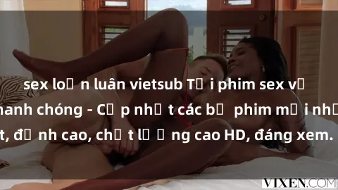 sex loạn luân vietsub Tải phim sex về máy miễn phí và nhanh chóng - Cập nhật các bộ phim mới nhất, đỉnh cao, chất lượng cao HD, đáng xem. Hãy trải nghiệm ngay!