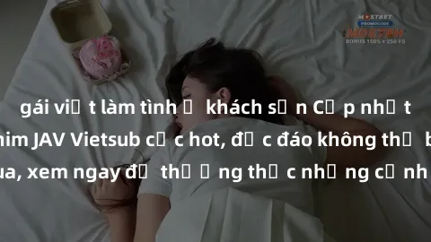 gái việt làm tình ở khách sạn Cập nhật mới nhất: Top phim JAV Vietsub cực hot, độc đáo không thể bỏ qua, xem ngay để thưởng thức những cảnh hấp dẫn và đầy kích thích!