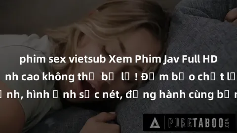 phim sex vietsub Xem Phim Jav Full HD: Những bộ phim đỉnh cao không thể bỏ lỡ! Đảm bảo chất lượng ổn định, hình ảnh sắc nét, đồng hành cùng bạn trong những giây phút thư giãn!
