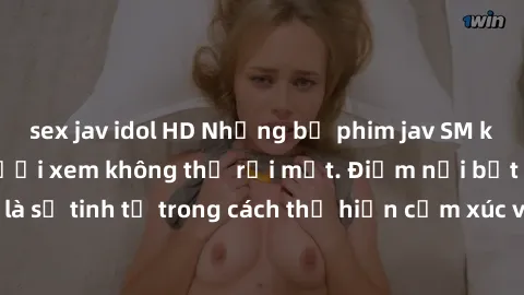 sex jav idol HD Những bộ phim jav SM không che khiến người xem không thể rời mắt. Điểm nổi bật của thể loại này là sự tinh tế trong cách thể hiện cảm xúc và sự hấp dẫn của những cảnh quay.