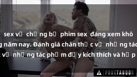 sex vợ chồng bộ phim sex  đáng xem không thể bỏ lỡ trong năm nay. Đánh giá chân thực về những tác phẩm đầy kích thích và hấp dẫn này.