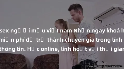 sex người mẫu việt nam Nhận ngay khoá học lập trình Java miễn phí để trở thành chuyên gia trong lĩnh vực công nghệ thông tin. Học online, linh hoạt với thời gian, không giới hạn địa điểm. Đăng ký ngay