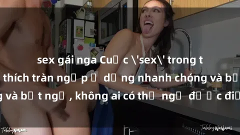 sex gái nga Cuộc 'sex' trong thang máy: Khi sự kích thích tràn ngập ở dạng nhanh chóng và bất ngờ, không ai có thể ngờ được điều gì sẽ xảy ra!