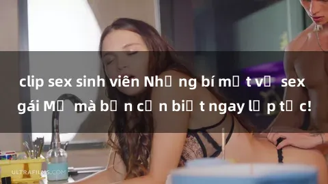 clip sex sinh viên Những bí mật về sex gái Mỹ mà bạn cần biết ngay lập tức!