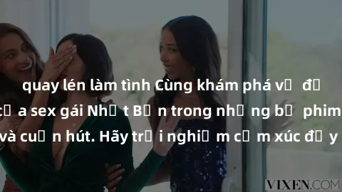 quay lén làm tình Cùng khám phá vẻ đẹp và sức gợi cảm của sex gái Nhật Bản trong những bộ phim đầy nghệ thuật và cuốn hút. Hãy trải nghiệm cảm xúc đầy mới mẻ và sống động từ những cảnh quay tinh tế và