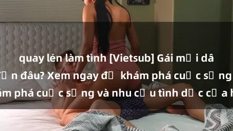quay lén làm tình [Vietsub] Gái mại dâm châu Á hấp dẫn đến đâu? Xem ngay để khám phá cuộc sống và nhu cầu tình dục của họ!
