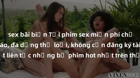 sex bãi biển Tải phim sex miễn phí chất lượng cao độc đáo, đa dạng thể loại, không cần đăng ký tài khoản. Cập nhật liên tục những bộ phim hot nhất trên thị trường. Sự lựa chọn hàng đầu cho người yêu t