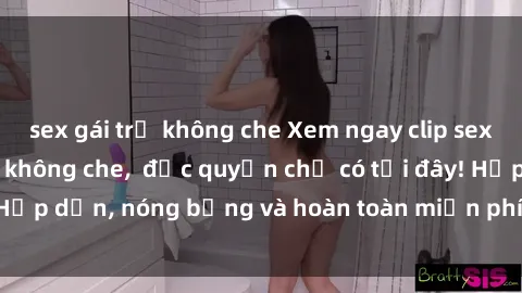 sex gái trẻ không che Xem ngay clip sex không che cực hot, không che,  độc quyền chỉ có tại đây! Hấp dẫn, nóng bỏng và hoàn toàn miễn phí, không thể bỏ qua!
