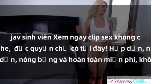 jav sinh viên Xem ngay clip sex không che cực hot, không che,  độc quyền chỉ có tại đây! Hấp dẫn, nóng bỏng và hoàn toàn miễn phí, không thể bỏ qua!