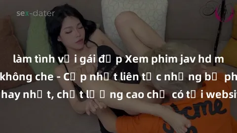 làm tình với gái đẹp Xem phim jav hd miễn phí đỉnh cao không che - Cập nhật liên tục những bộ phim sex hay nhất, chất lượng cao chỉ có tại website chuyên nghiệp hàng đầu.