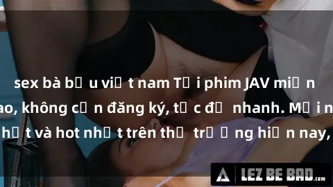 sex bà bầu việt nam Tải phim JAV miễn phí chất lượng cao, không cần đăng ký, tốc độ nhanh. Mới nhất và hot nhất trên thị trường hiện nay, cập nhật hàng ngày.