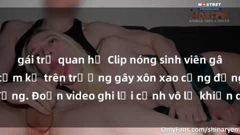 gái trẻ quan hệ Clip nóng sinh viên gây sốc: Hành động cấm kỵ trên trường gây xôn xao cộng đồng. Đoạn video ghi lại cảnh vô lễ khiến dư luận bức xúc.
