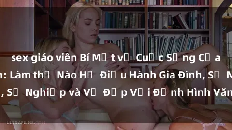 sex giáo viên Bí Mật về Cuộc Sống Của Các MILF Việt Nam: Làm thế Nào Họ Điều Hành Gia Đình, Sự Nghiệp và Vẻ Đẹp Với Định Hình Văn Hóa Đương Đại