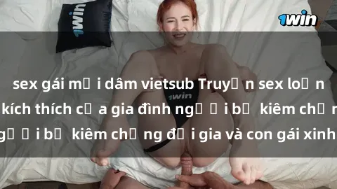 sex gái mại dâm vietsub Truyện sex loạn luân: Bí mật đầy kích thích của gia đình người bố kiêm chồng đại gia và con gái xinh đẹp
