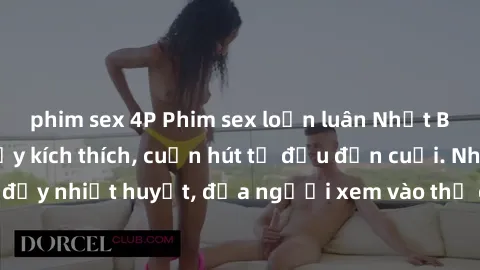 phim sex 4P Phim sex loạn luân Nhật Bản: Hành động đầy kích thích, cuốn hút từ đầu đến cuối. Những cảnh quay đầy nhiệt huyết, đưa người xem vào thế giới độc đáo của tình thân. Đừng bỏ lỡ!