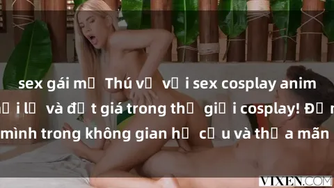 sex gái mỹ Thú vị với sex cosplay anime: Trải nghiệm mới lạ và đắt giá trong thế giới cosplay! Đắm mình trong không gian hư cấu và thỏa mãn niềm đam mê của bạn!