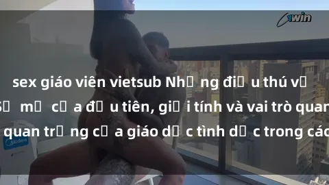 sex giáo viên vietsub Những điều thú vị về sex ở Bắc Âu: Sự mở cửa đầu tiên, giới tính và vai trò quan trọng của giáo dục tình dục trong các quốc gia này.