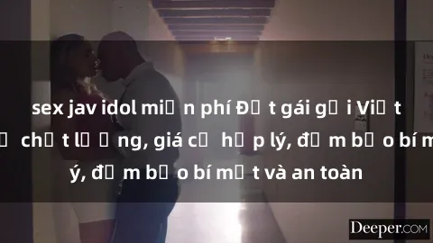 sex jav idol miễn phí Đặt gái gọi Việt Nam: Dịch vụ chất lượng, giá cả hợp lý, đảm bảo bí mật và an toàn