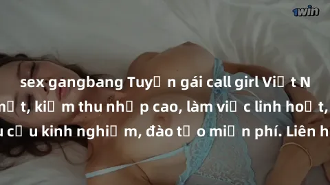 sex gangbang Tuyển gái call girl Việt Nam gợi cảm, đẹp mắt, kiếm thu nhập cao, làm việc linh hoạt, không yêu cầu kinh nghiệm, đào tạo miễn phí. Liên hệ ngay để biết thêm chi tiết!