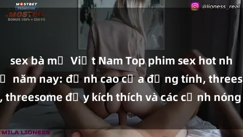 sex bà mẹ Việt Nam Top phim sex hot nhất không thể bỏ lỡ năm nay: đỉnh cao của đồng tính, threesome đầy kích thích và các cảnh nóng đang gây sốt!