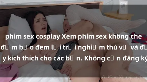 phim sex cosplay Xem phim sex không che miễn phí tại đây, đảm bảo đem lại trải nghiệm thú vị và đầy kích thích cho các bạn. Không cần đăng ký, hoàn toàn miễn phí.