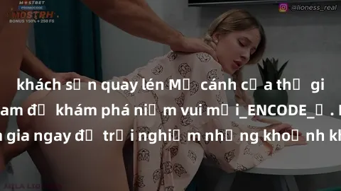 khách sạn quay lén Mở cánh cửa thế giới sex MILF Việt Nam để khám phá niềm vui mới_ENCODE_. Hãy tham gia ngay để trải nghiệm những khoảnh khắc đầy kích thích và đam mê.