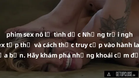 phim sex nô lệ tình dục Những trải nghiệm mới lạ với sex tập thể và cách thức truy cập vào hành lang đam mê của bạn. Hãy khám phá những khoái cảm đầy kích thích với tập thể hấp dẫn!