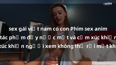 sex gái việt nam có con Phim sex anime đỉnh cao: Những tác phẩm đầy nước mắt và cảm xúc khiến người xem không thể rời mắt khỏi màn hình